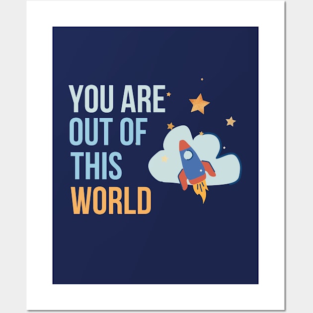 You are out of this world Wall Art by AndArte